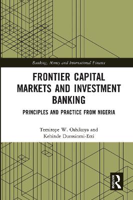 Frontier Capital Markets and Investment Banking: Principles and Practice from Nigeria by Temitope W. Oshikoya
