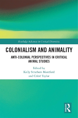 Colonialism and Animality: Anti-Colonial Perspectives in Critical Animal Studies book