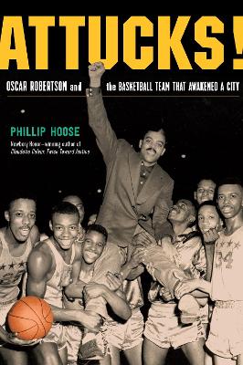 Attucks!: Oscar Robertson and the Basketball Team That Awakened a City book