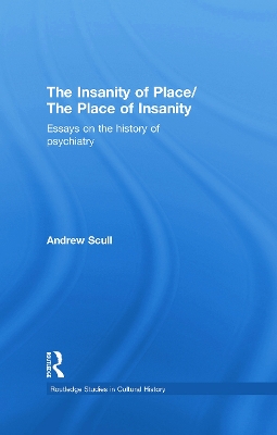 The Insanity of Place / The Place of Insanity by Andrew Scull
