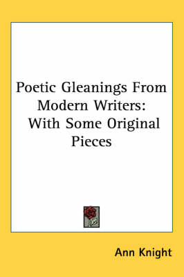 Poetic Gleanings From Modern Writers: With Some Original Pieces book