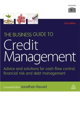 The Business Guide to Credit Management: Advice and Solutions for Cash-flow Control, Financial Risk and Debt Management book