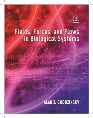 Fields, Forces, and Flows in Biological Systems by Alan J Grodzinsky