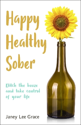 Happy Healthy Sober: Ditch the booze and take control of your life book