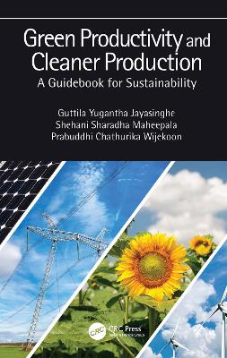 Green Productivity and Cleaner Production: A Guidebook for Sustainability by Guttila Yugantha Jayasinghe