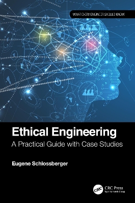 Ethical Engineering: A Practical Guide with Case Studies by Eugene Schlossberger