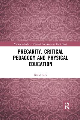 Precarity, Critical Pedagogy and Physical Education by David Kirk