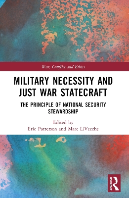 Military Necessity and Just War Statecraft: The Principle of National Security Stewardship book