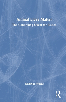 Animal Lives Matter: The Continuing Quest for Justice by Raymond Wacks