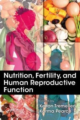 Nutrition, Fertility, and Human Reproductive Function by Kelton Tremellen