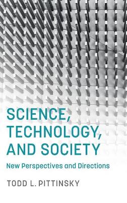 Science, Technology, and Society: New Perspectives and Directions by Todd L. Pittinsky