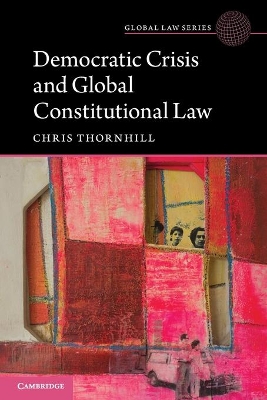 Democratic Crisis and Global Constitutional Law by Christopher Thornhill