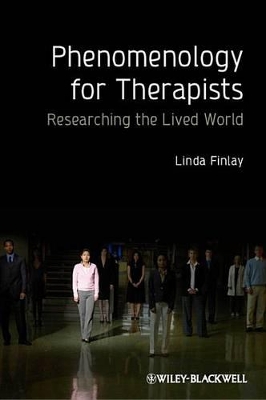 Phenomenology for Therapists: Researching the Lived World by Linda Finlay