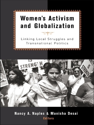 Women's Activism and Globalization: Linking Local Struggles and Global Politics by Nancy A. Naples