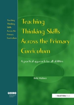 Teaching Thinking Skills Across the Primary Curriculum: A Practical Approach for All Abilities book