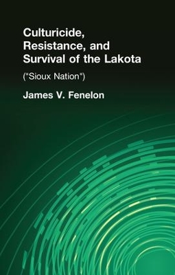 Culturicide, Resistance, and Survival of the Lakota by James V. Fenelon
