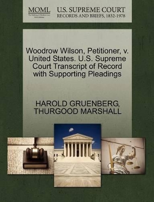 Woodrow Wilson, Petitioner, V. United States. U.S. Supreme Court Transcript of Record with Supporting Pleadings book