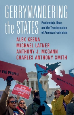 Gerrymandering the States: Partisanship, Race, and the Transformation of American Federalism book