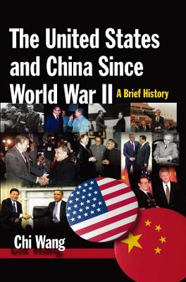 The United States and China Since World War II: A Brief History: A Brief History book