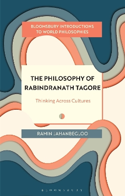 The Philosophy of Rabindranath Tagore: Thinking Across Cultures by Professor Ramin Jahanbegloo