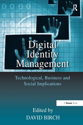 Digital Identity Management: Technological, Business and Social Implications by David Birch