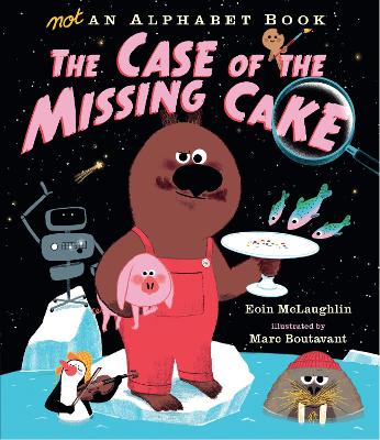 Not an Alphabet Book: The Case of the Missing Cake by Eoin McLaughlin