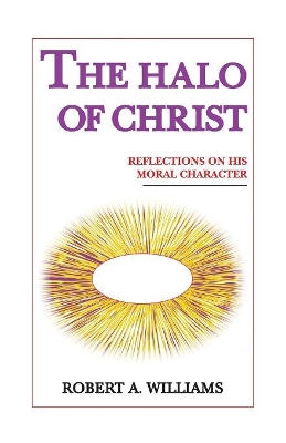 The Halo of Christ by Robert A. Williams