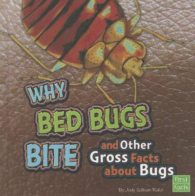 Why Bed Bugs Bite and Other Gross Facts about Bugs by Jody S Rake