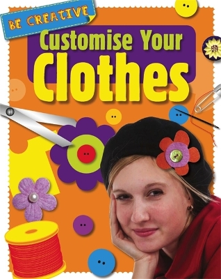 Be Creative: Customise Your Clothes book