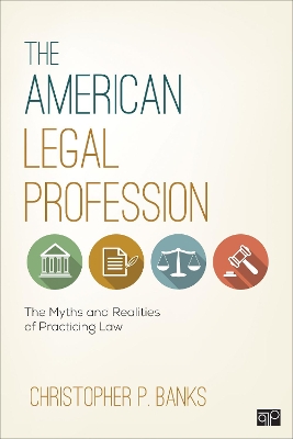 The American Legal Profession: The Myths and Realities of Practicing Law by Christopher P. Banks