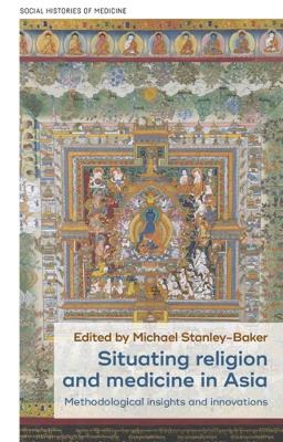 Situating Religion and Medicine in Asia: Methodological Insights and Innovations book