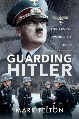Guarding Hitler: The Secret World of the F hrer book