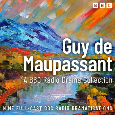 The Guy de Maupassant BBC Radio Drama Collection: Full-cast dramatisations of Un Vie, Bel Ami & more book