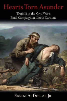 Hearts Torn Asunder: Trauma in the Civil War’s Final Campaign in North Carolina book