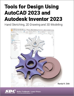 Tools for Design Using AutoCAD 2023 and Autodesk Inventor 2023: Hand Sketching, 2D Drawing and 3D Modeling book