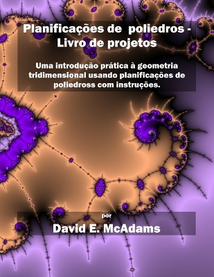 Planificações de poliedros - Livro de projetos: Uma introdução prática à geometria tridimensional usando planificações de poliedros com instruções. book
