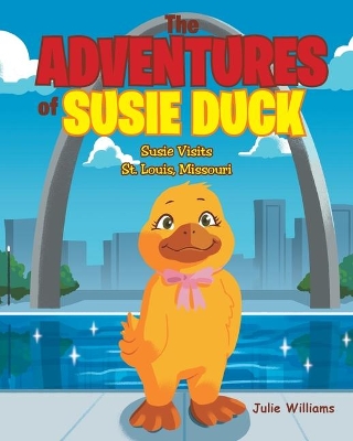 The Adventures of Susie Duck: Susie visits St. Louis, Missouri book
