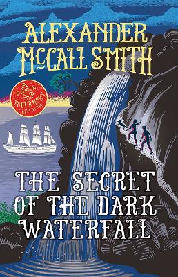 The Secret of the Dark Waterfall: A School Ship Tobermory Adventure (Book 4) by Alexander McCall Smith
