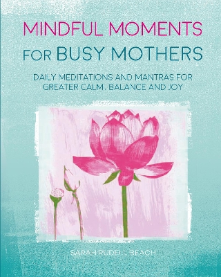 Mindful Moments for Busy Mothers book
