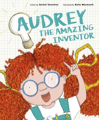 Audrey the Amazing Inventor by Rachel Valentine