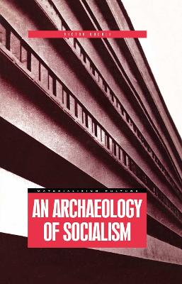 An Archaeology of Socialism by Victor Buchli