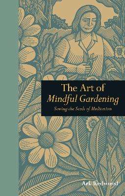 The Art of Mindful Gardening: Sowing the Seeds of Meditation book