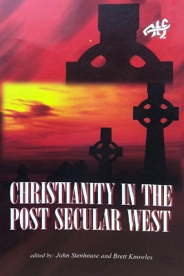 Christianity in the Post Secular West by John Stenhouse