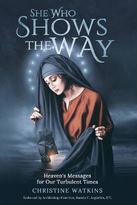 She Who Shows the Way: : Heaven's Messages for Our Turbulent Times book