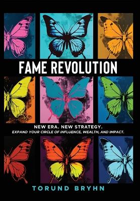 Fame Revolution: New Era. New Strategy to Expand Your Circle of Influence, Wealth, And Impact. book
