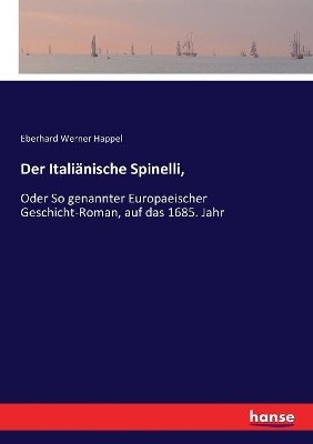 Der Italiänische Spinelli,: Oder So genannter Europaeischer Geschicht-Roman, auf das 1685. Jahr book