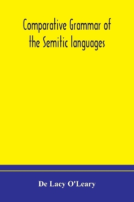 Comparative grammar of the Semitic languages by De Lacy O'Leary