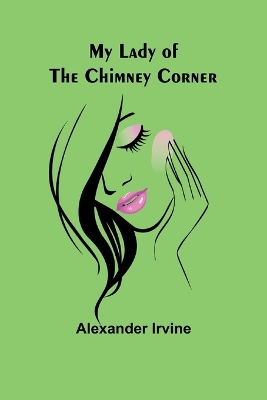 My Lady of the Chimney Corner book