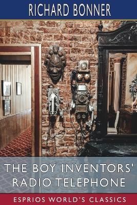 The Boy Inventors' Radio Telephone (Esprios Classics): Illustrated by Charles L. Wrenn by Richard Bonner