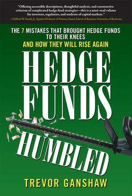 Hedge Funds, Humbled: The 7 Mistakes That Brought Hedge Funds to Their Knees and How They Will Rise Again book